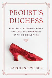 Proust's Duchess: How Three Celebrated Women Captured the Imagination of Fin-de-Siecle Paris (KNOPF)