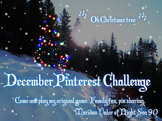 December Pinterest Challenge; Come and play my original game. Family fun, pin sharing. Maridan Valor of Night Sea 90.