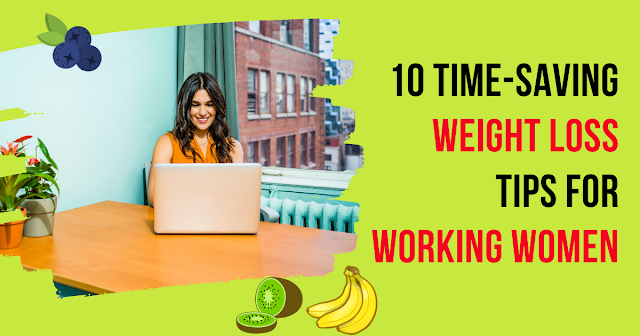 10 Time-Saving Weight Loss Tips for Busy Working Women