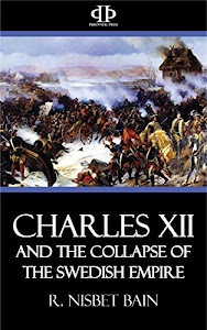 Charles XII and the Collapse of the Swedish Empire (English Edition)