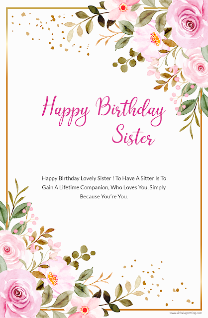 25) Happy Birthday Lovely Sister ! To Have A Sitter Is To Gain A Lifetime Companion, Who Loves You, Simply Because You’re You.