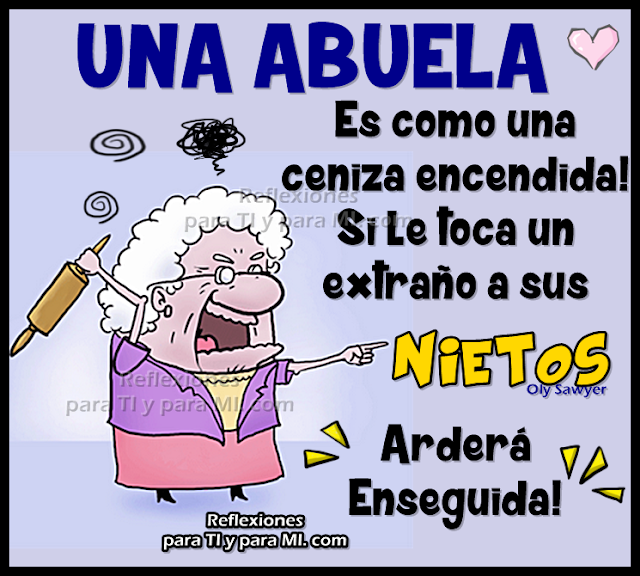 UNA ABUELA Es como una ceniza encendida!  Si le toca un extraño a sus  NIETOS arderá enseguida !!!