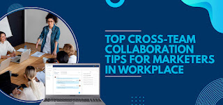Top Cross-team Collaboration Tips for Marketers in Workplace