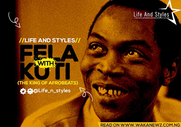 LIFE AND STYLES OF THE LEGENDARY MUSIC ICON "FELA KUTI" LIFE AND STYLES OF THE LEGENDARY MUSIC ICON "FELA KUTI"