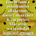 Just because a person smiles all the time, doesn't mean their life is perfect.That smile is a symbol of hope and strength.