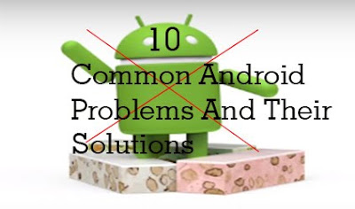 10 Common Android Problems And Their Solutions