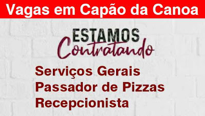 Vagas para Serviços Gerais, Recepcionista e passador de pizzas em Capão da Canoa