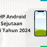 Daftar HP Android Harga Sejutaan Terbaik di Tahun 2024