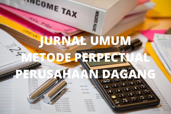 Contoh Soal dan jawaban Jurnal Umum Perusahaan Dagang dengan Metode Pepectual