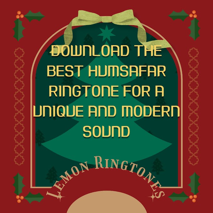 Download the Best Humsafar Ringtone for a Unique and Modern Sound