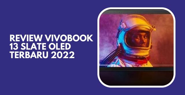 Review Vivobook 13 Slate OLED Terbaru 2022