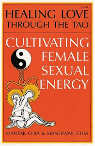 Healing Love Through the Tao: Cultivating Female Sexual Energy