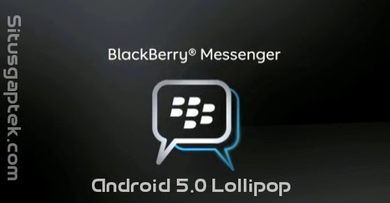 Download Dan Install BBM Untuk Android 5.0 Lollipop Terbaru Lengkap