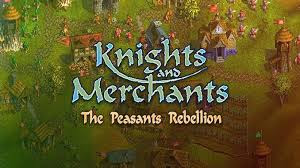 Knight And Merchant - The Peasants Rebellion