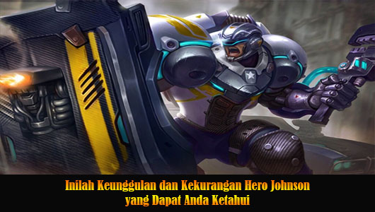 Inilah Keunggulan dan Kekurangan Hero Johnson yang Dapat Anda Ketahui