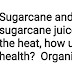 Sugarcane and sugarcane juice breaks the heat, how useful for health?  Organic food