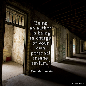 “Being an author is being in charge of your own personal insane asylum.” ~ Terri Guillemets