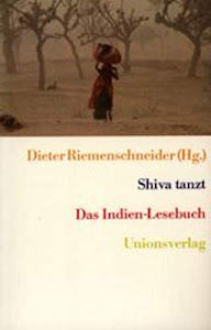 Shiva tanzt: Das Indien-Lesebuch. Herausgegeben und mit einer Einleitung von Dieter Riemenschneider. Herausgegeben und mit einer Einleitung von Dieter ... Geschichten. Bücher fürs Handgepäck