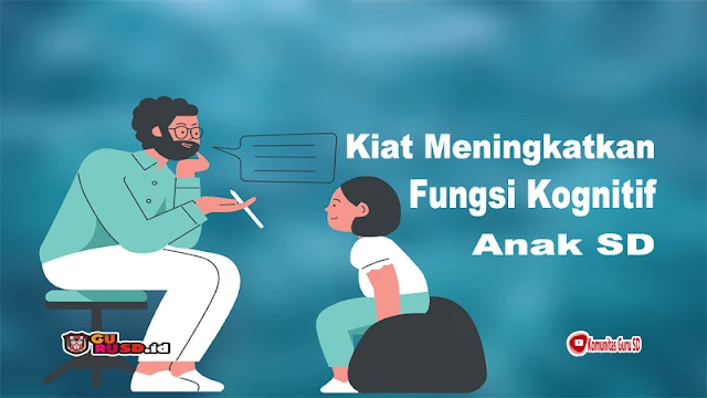 Kiat Meningkatkan Fungsi Kognitif Anak SD