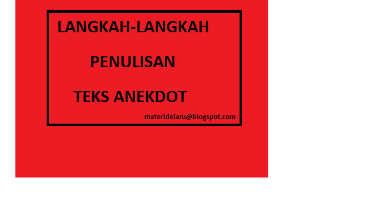 LANGKAH-LANGKAH PENULISAN TEKS ANEKDOT  Materi.Com