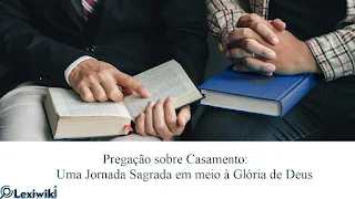 Pregação sobre Casamento: Uma Jornada Sagrada em meio à Glória de Deus