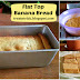 FLAT TOP BANANA  BREAD RECIPE  