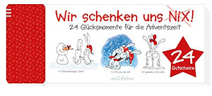 Wir schenken uns nix!: 24 Glücksmomente für die Adventszeit