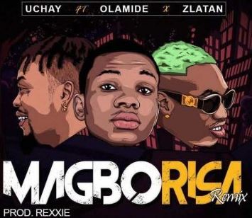 Uchay feat. Olamide & Zlatan – Magborisa (Remix)