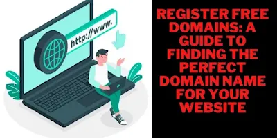 Register Free Domains: A Guide to Finding the Perfect Domain Name for Your Website