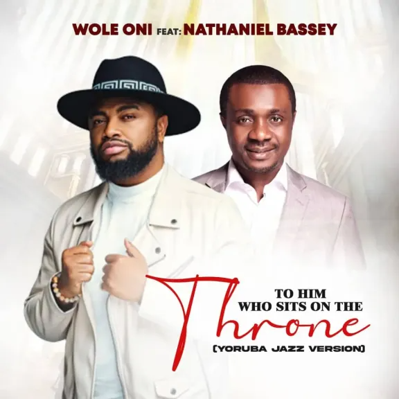 Audio: Amb. Wole Oni – To Him Who Sits on The Throne ft. Nathaniel Bassey (Yoruba Jazz Version)