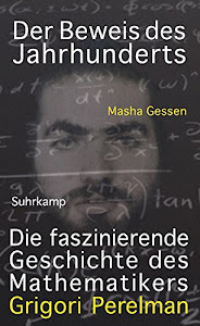 Der Beweis des Jahrhunderts: Die faszinierende Geschichte des Mathematikers Grigori Perelman