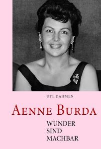 Aenne Burda - Wunder sind machbar