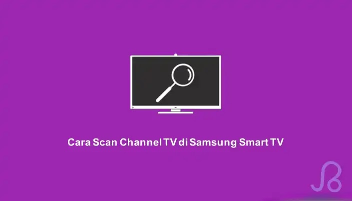 Cara Scan Channel TV di Samsung Smart TV