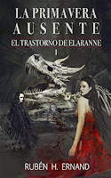 El Trastorno de Elaranne 1- La primavera ausente, de Rubén H. Ernand 