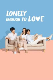 مشاهدة مسلسل وحيد بما يكفي لأرغب بالحب Lonely Enough to Love! مترجم عربي كامل علي جوجل درايف و تقرير عن الدراما