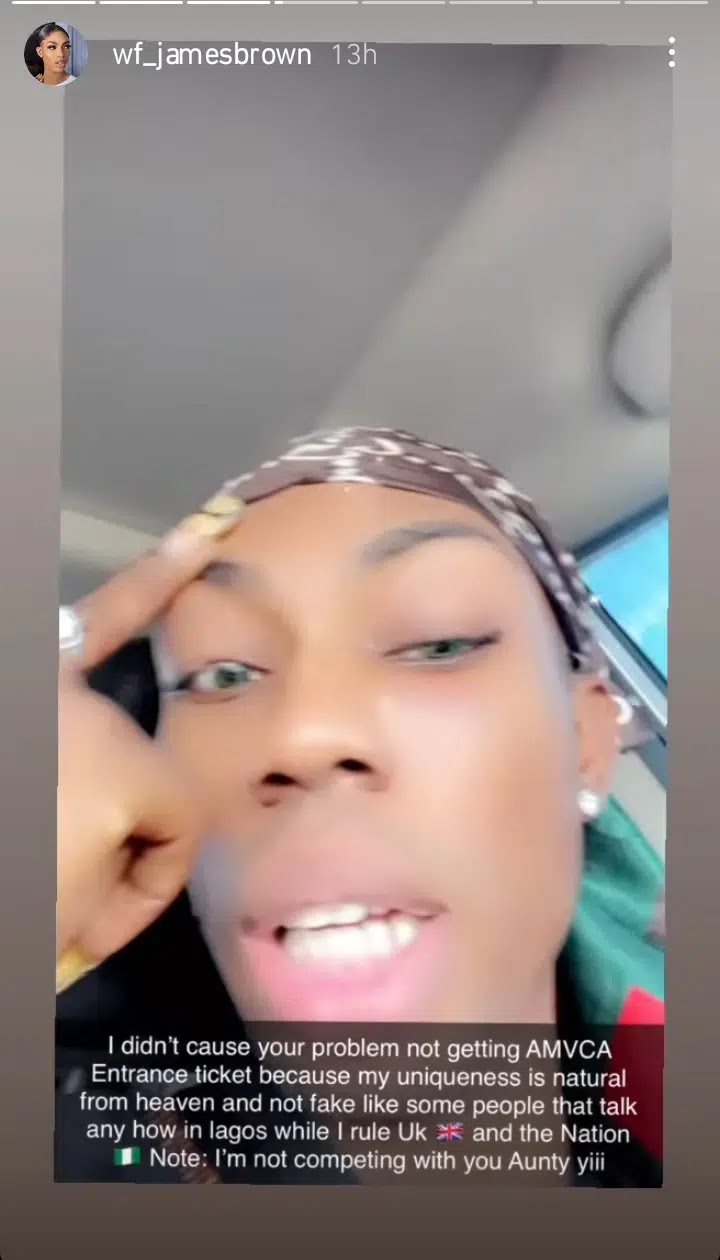 Nigerian crossdresser and drag queen, James Brown has fired back at his senior colleague, Bobrisky for trolling him.  Kemi Filani news recalls Bobrisky had thrown a subtle shade at his rival, James Brown.  The crossdresser who seemed to have lost his spotlight was clearly not happy with James Brown’s invite to the prestigious AMVCA.  James Brown had caught the attention of many when he stepped into the event with a royal-like costume which made him stood out.  Hours after his red carpet look made rounds on the internet, Bobrisky took to social media to mock him.  He stated that he saw someone’s dress which had got him laughing.  Bobrisky added that it isn’t a must he attends the visit and should have sat at home.  Many concluded that he was referring to James Brown.  “I see one person dress tonight laugh wan finish me. No be force. Sit down for house”.  Reacting to it, James Brown reminded Bobrisky that he isn’t the reason why he didn’t get AMVCA invite.  Defending his dressing, James Brown stated that his uniqueness is natural and from heaven.  Throwing more shades,he added that he doesn’t fake things like him.  He made Bobrisky know that he isn’t competing with him.  “I didn’t cause your problem not getting AMVCA Entrance ticket because my uniqueness is natural from heaven and not fake like some people that talk anyhow in Lagos while I rule UK and the Nation. Note: I’m not competing with you Aunty yiiii”.