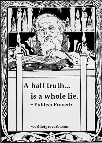 World of Proverbs: A half-truth is a whole lie. ~ Yiddish 