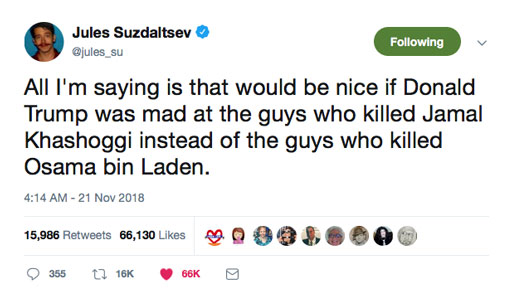 All I'm saying is that it would be nice if Donald Trump was mad at the guys who killed Jamal Khashoggi instead of the guys who killed Osama bin Laden