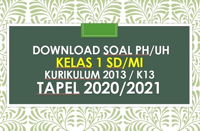 Soal PH/UH Kelas 1 Tema 5 Kurikulum 2013/K13 Semester 2 Tapel 2020/2021