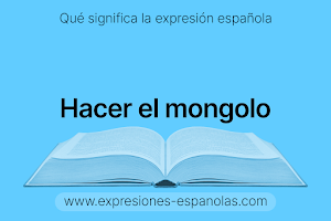 Expresión Española - Hacer el mongolo