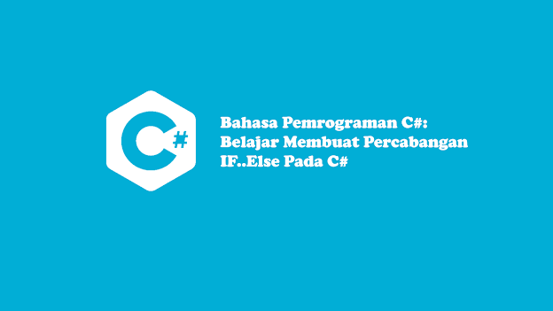 Belajar Membuat Percabangan IF dan Else Pada C#