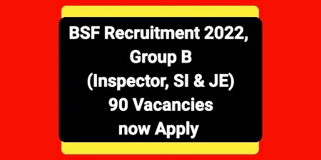 BSF Recruitment 2022, Group B (Inspector, SI & JE) Apply Now