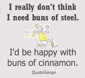 I really don't think I need buns of steel. I'd be happy with buns of cinnamon by Ellen DeGeneres