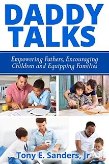 Daddy Talks: Empowering Fathers, Encouraging Children and Equipping Families by Tony Sanders, Jr.