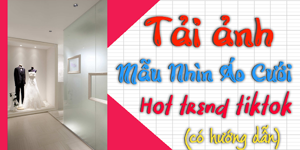 Ảnh trưng bày váy cưới ghép tiktok - Trend hot trên tiktok