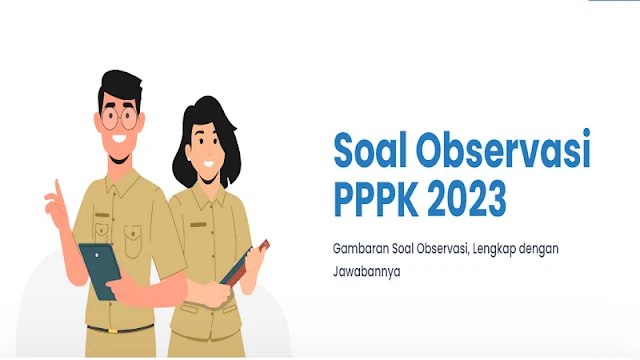 Gambaran Soal Observasi PPPK 2023, Lengkap dengan Jawabannya