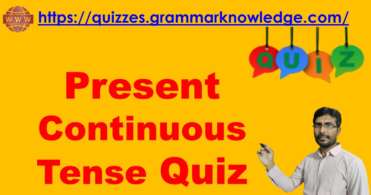 Present Continuous Tense Quiz | Present Continuous Tense ...