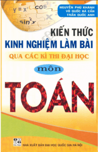 Kiến Thức Kinh Nghiệm Làm Bài Qua Các Kỳ Thi Đại Học Môn Toán - Nguyễn Phú Khánh