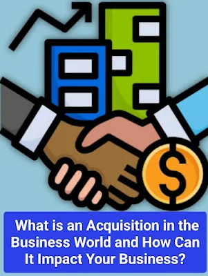What is an Acquisition in the Business World and How Can It Impact Your Business?