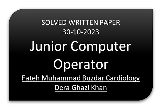 Junior Computer Operator Solved Written Paper Fateh Muhammad Buzdar Cardiology Dera Ghazi Khan 30-10-2023